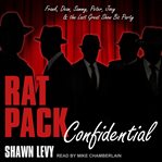 Rat pack confidential : Frank, Dean, Sammy, Peter, Joey and the last great show biz party cover image