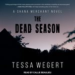 The Dead Season : Shana Merchant Mystery Series, Book 2 cover image
