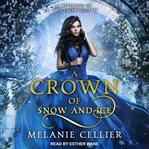 A crown of snow and ice : a retelling of the snow queen cover image