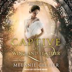 A captive of wing and feather : a retelling of Swan Lake cover image
