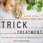 Trick or treatment : the undeniable facts about alternative medicine cover image