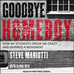 Goodbye homeboy : how my students drove me crazy and inspired a movement cover image