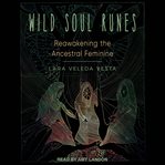 Wild soul runes : reawakening the ancestral feminine cover image