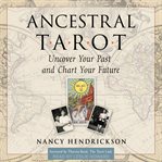 Ancestral Tarot : Uncover Your Past and Chart Your Future cover image