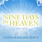 Nine days in Heaven : a true story cover image