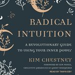 Radical intuition : a revolutionary guide to using your inner power cover image