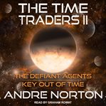 The Time Traders II : The Defiant Agents and Key Out of Time cover image