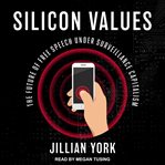 Silicon Values : The Future of Free Speech Under Surveillance Capitalism cover image