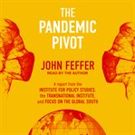 The pandemic pivot : a report from The Institute for Policy Studies, The Transnational Institute and Focus on the Global South cover image
