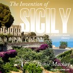 The invention of Sicily : a Mediterranean history cover image