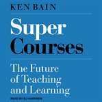 Super courses : the future of teaching and learning cover image
