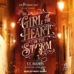 The girl at the heart of the storm : The riftmagic saga book 3 cover image