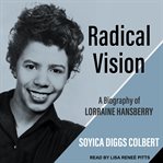 Radical vision : a biography of Lorraine Hansberry cover image