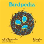 Birdpedia : a brief compendium of avian lore cover image