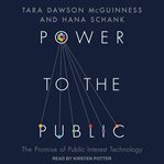 Power to the Public : The Promise of Public Interest Technology cover image