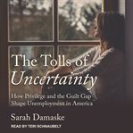 The tolls of uncertainty : how privilege and the guilt gap shape unemployment in America cover image