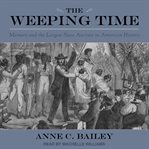 The weeping time : memory and the largest slave auction in American history cover image