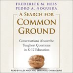 A search for common ground. Conversations About the Toughest Questions in K-12 Education cover image