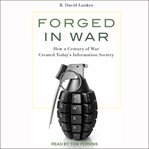Forged in war. How a Century of War Created Today's Information Society cover image