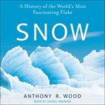 Snow : a history of the world's most fascinating flake cover image