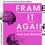 Frame it again. New Tools for Rational Decision-Making cover image
