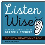 Listen wise : teach students to be better listeners cover image