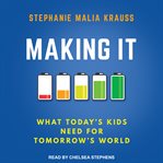Making it. What Today's Kids Need for Tomorrow's World cover image