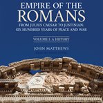 Empire of the Romans : from Julius Caesar to Justinian : six hundred years of peace and war cover image