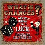 What Are the Chances? : Why We Believe in Luck cover image