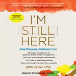 I'm still here : creating a better life for a loved one living with Alzheimer's cover image