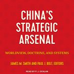 China's strategic arsenal : worldview, doctrine, and systems cover image