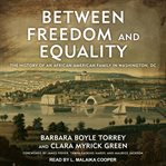 Between freedom and equality : the history of an African American family in Washington, DC cover image