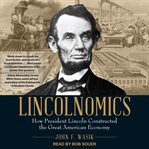 Lincolnomics : how President Lincoln constructed the great American economy cover image
