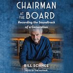 Chairman at the board : recording the soundtrack of a generation cover image