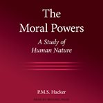 The moral powers : a study of human nature cover image