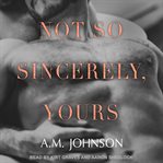 Not so sincerely, yours cover image