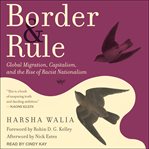 Border and rule : global migration, capitalism and the rise of racist nationalism cover image