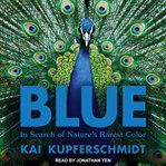 Blue : in search of nature's rarest color cover image