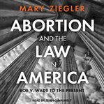 Abortion and the law in America : Roe v. Wade to the present cover image