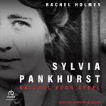 Sylvia Pankhurst : natural born rebel cover image