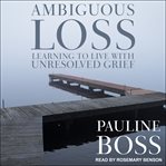 Ambiguous loss. Learning to Live with Unresolved Grief cover image