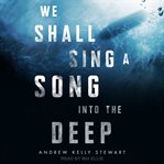 We shall sing a song into the deep cover image