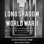 The long shadow of world war ii. The Legacy of the War and Its Impact on Political and Military Thinking Since 1945 cover image
