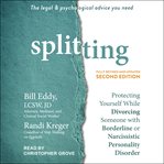 Splitting : protecting yourself while divorcing someone with borderline or narcissistic personality disorder cover image