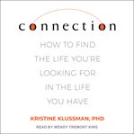 Connection : How to Find the Life You're Looking for in the Life You Have cover image
