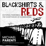 Blackshirts and reds : rational fascism and the overthrow of communism cover image