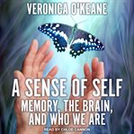 A sense of self : memory, the brain, and who we are cover image