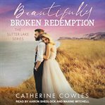 Beautifully Broken Redemption : Sutter Lake Series, Book 5 cover image