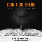 Don't go there : the mystery of Dyatlov Pass cover image