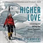 Higher love : climbing and skiing the seven summits cover image